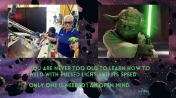 Yoda meme: You are never too old to learn how to weld with pulsed light and its speed. Only one is needed &ndash; an open mind